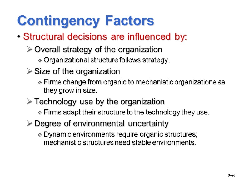 9–26 Contingency Factors Structural decisions are influenced by: Overall strategy of the organization Organizational